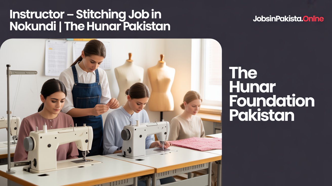 Instructor – Stitching Job in Nokundi | The Hunar Foundation Pakistan