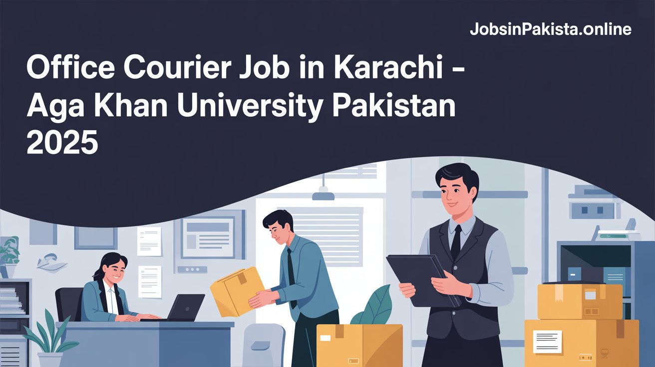 Office Courier Job in Karachi – Aga Khan University Pakistan 2025