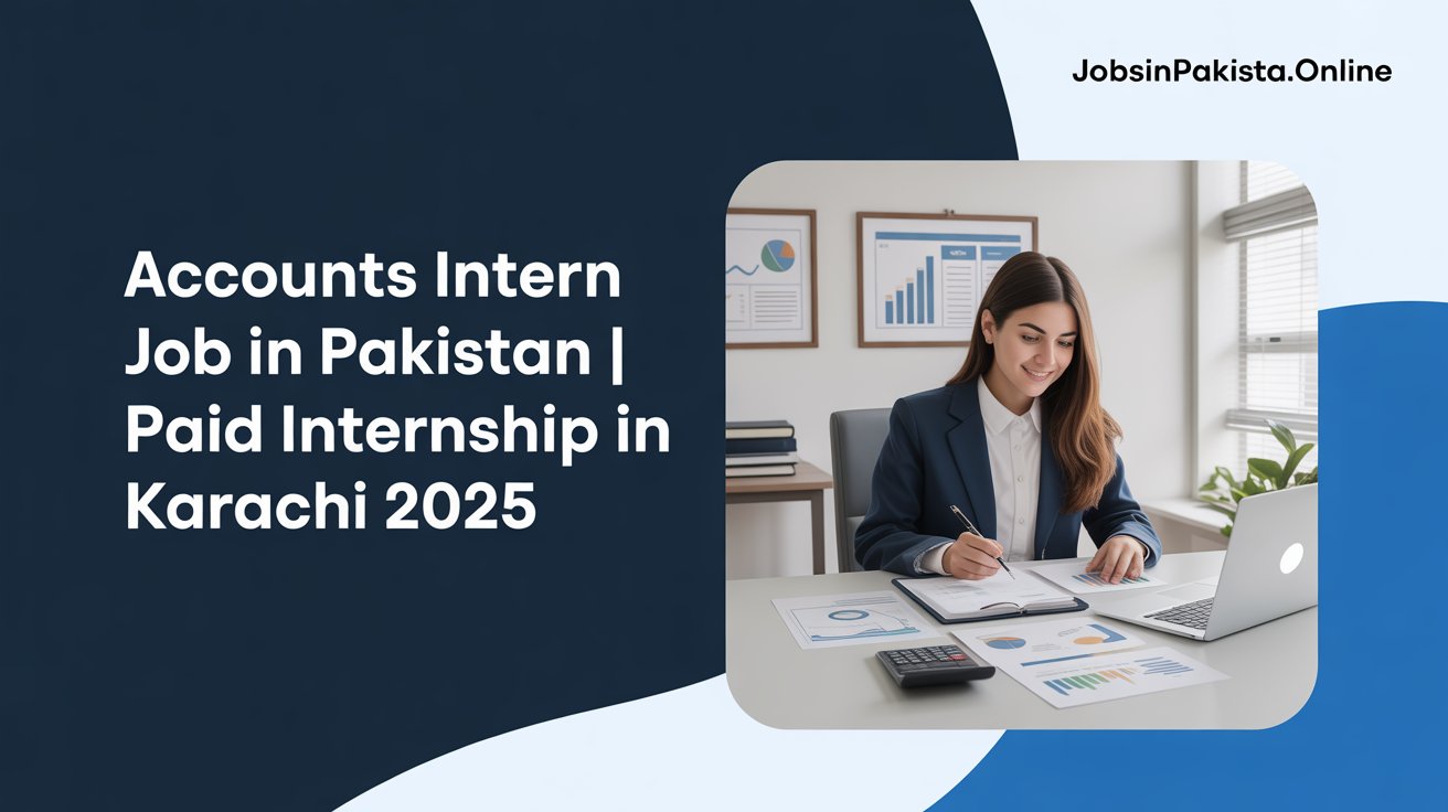 Accounts Intern Job in Pakistan | Paid Internship in Karachi 2025